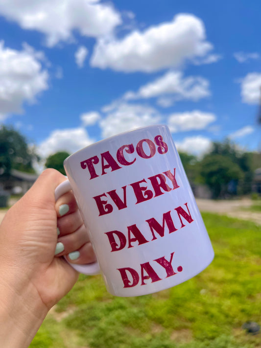Pre Order Tacos Every Damn Day mug