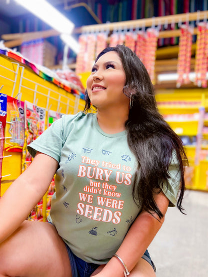 They tried to Bury us But didn't Know we Were Seeds