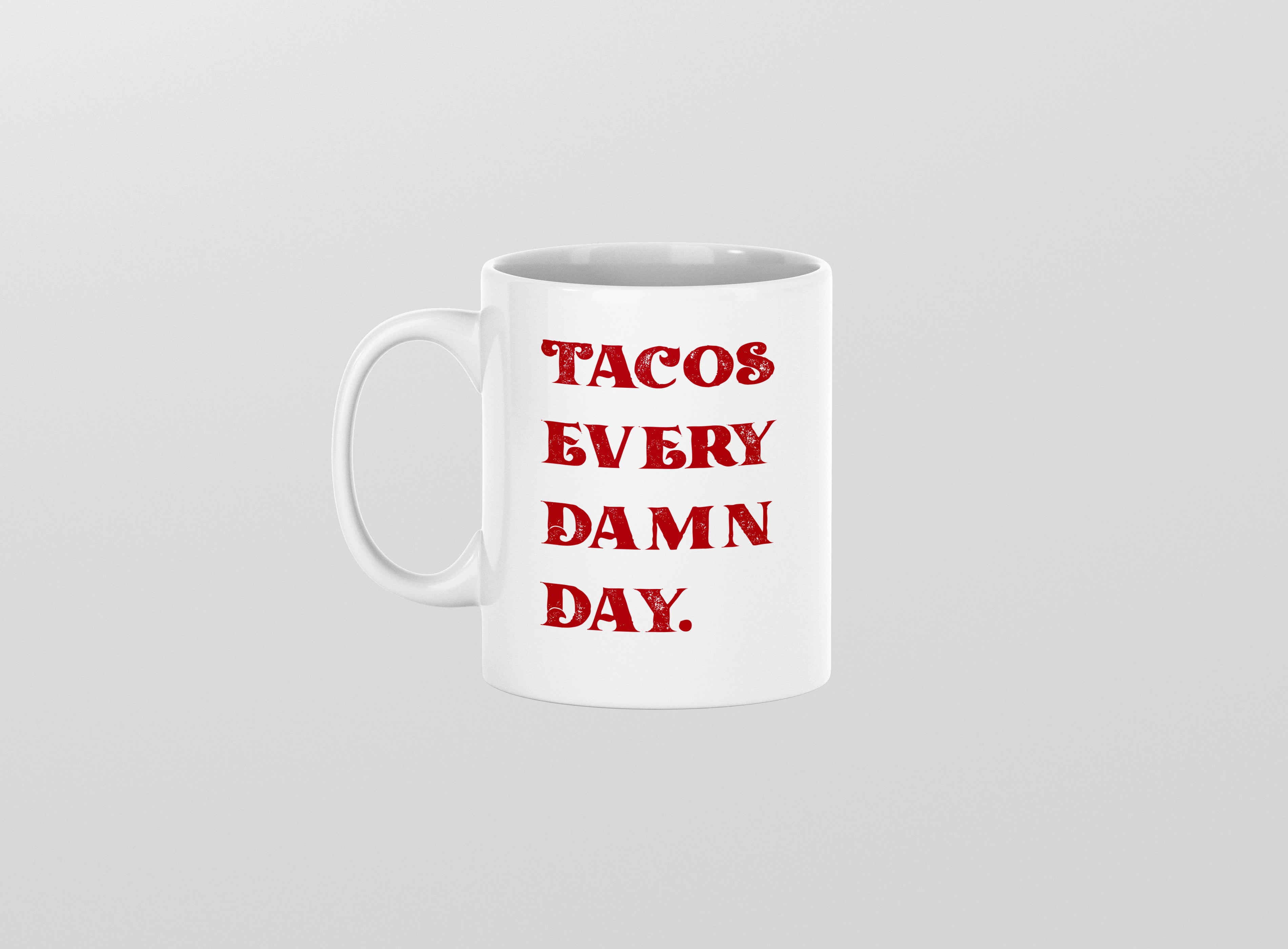 Pre Order Tacos Every Damn Day mug